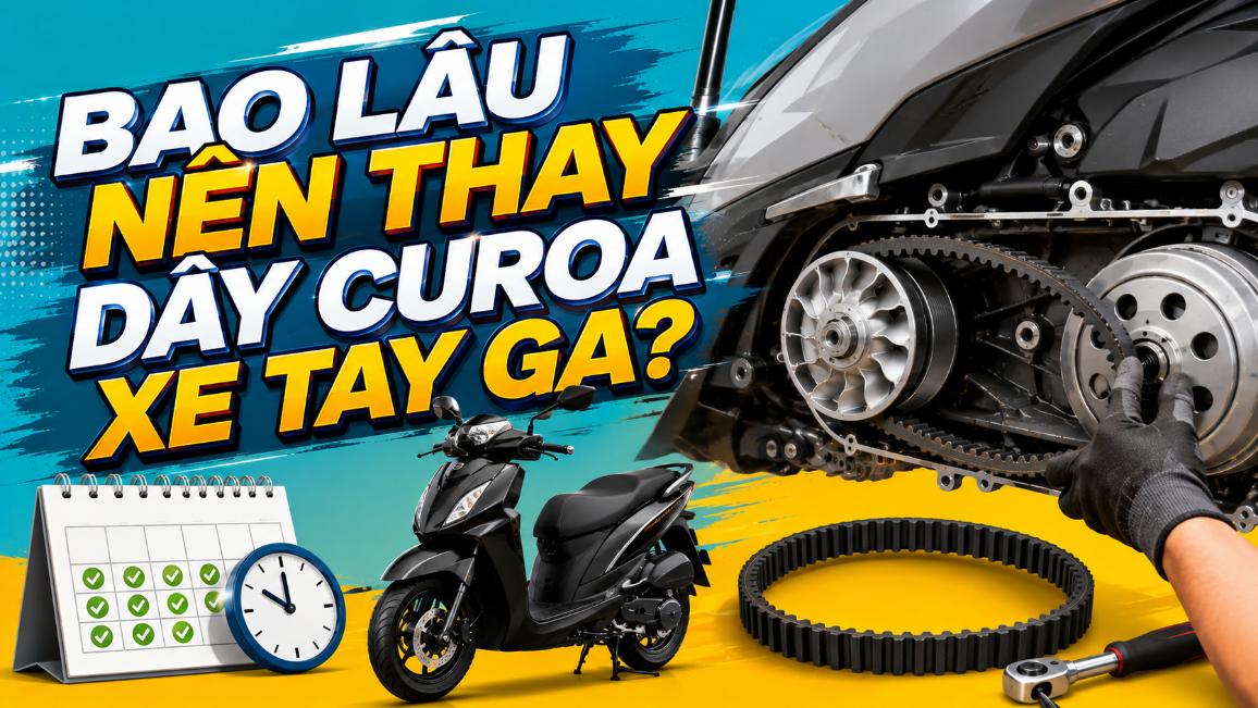 Bao lâu nên thay dây curoa xe tay ga?