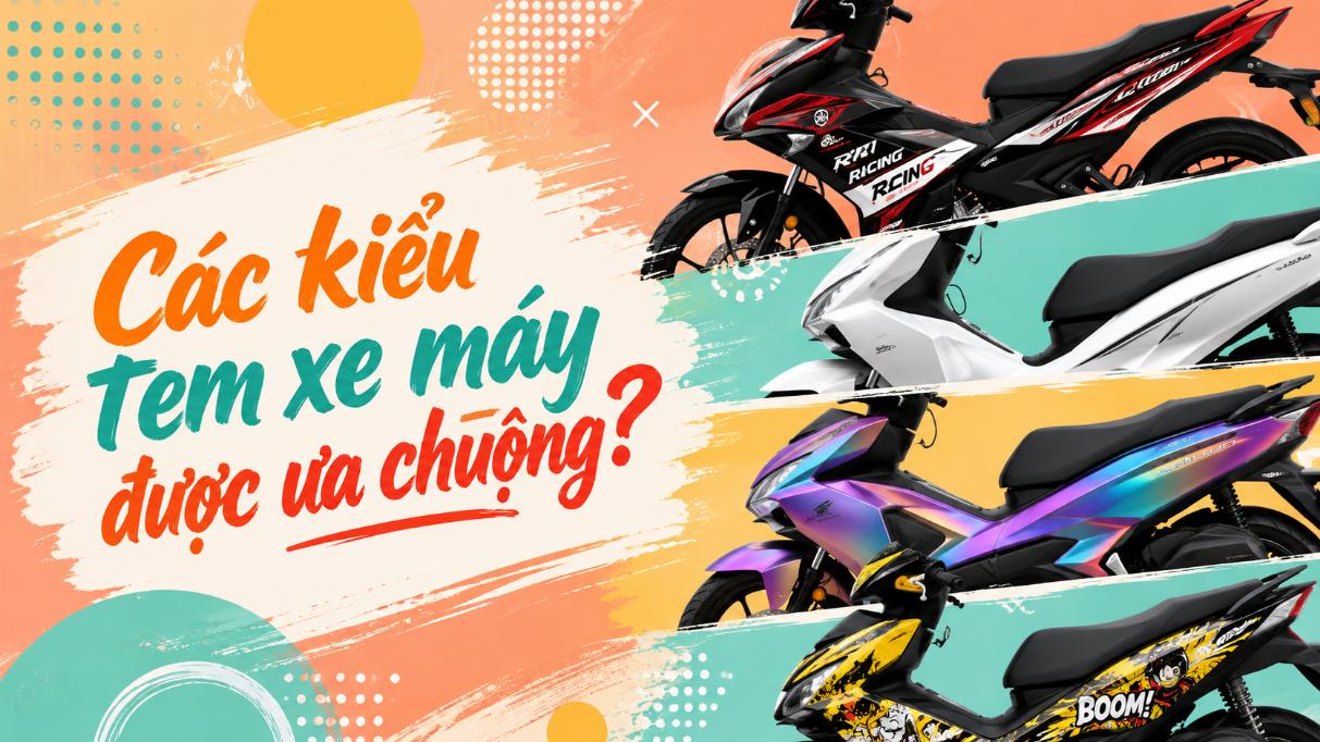 Các kiểu tem xe máy được ưa chuộng hiện nay