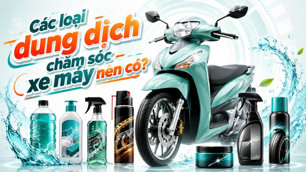Các loại dung dịch chăm sóc xe máy nên có