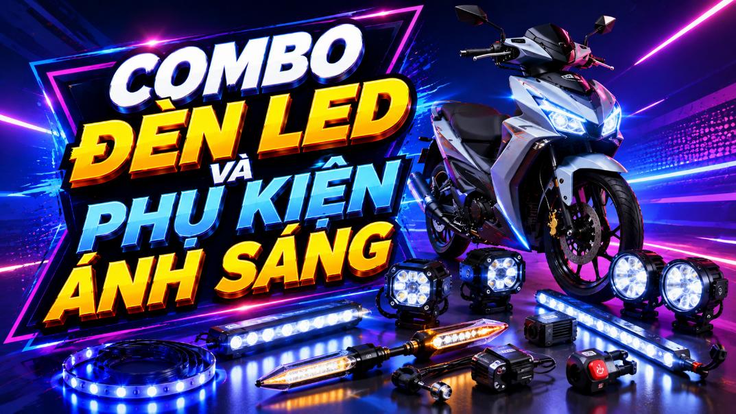 Combo đèn LED và phụ kiện ánh sáng – Nâng cấp ánh sáng và diện mạo xe