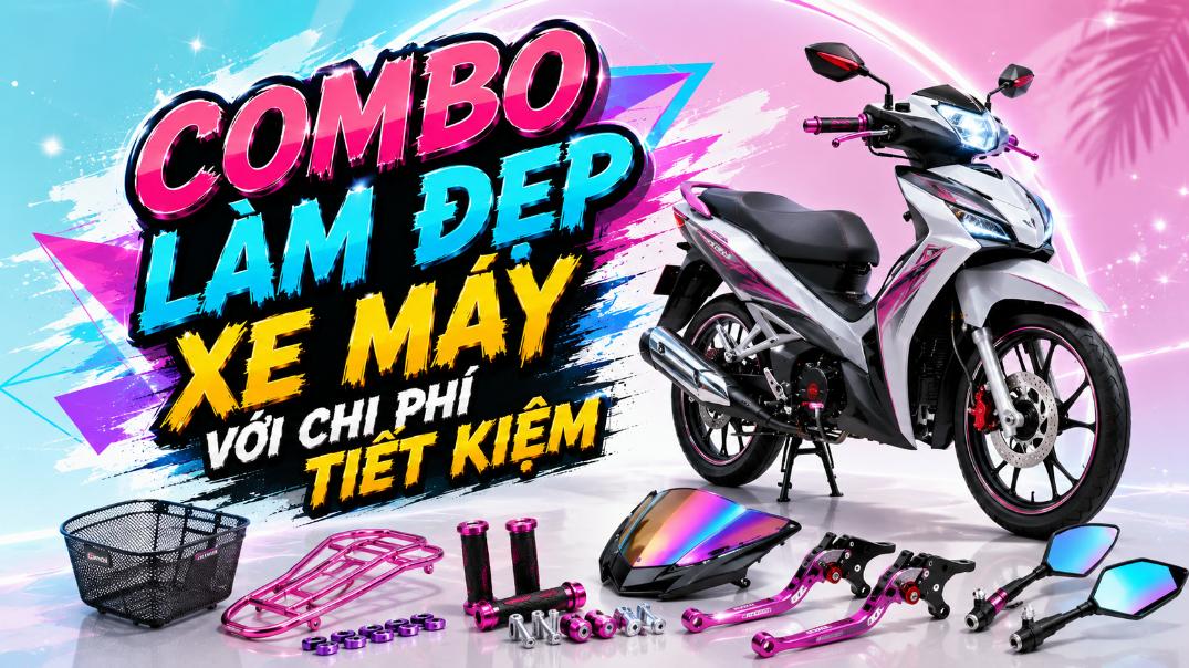 Combo làm đẹp xe máy với chi phí tiết kiệm – Dễ nâng cấp, dễ tạo điểm nhấn
