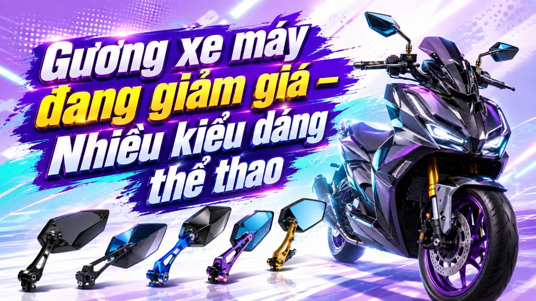 Gương xe máy đang giảm giá – Nhiều kiểu dáng thể thao đáng chọn?