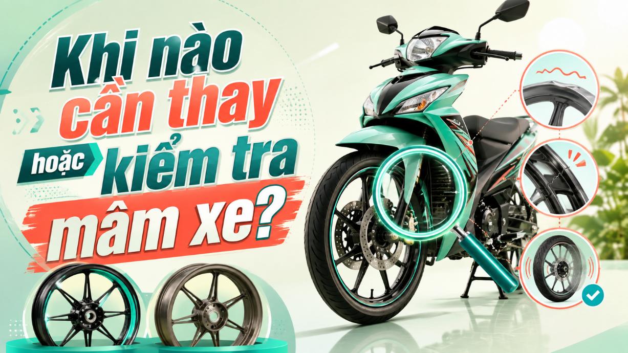 Khi nào cần thay hoặc kiểm tra mâm xe máy?