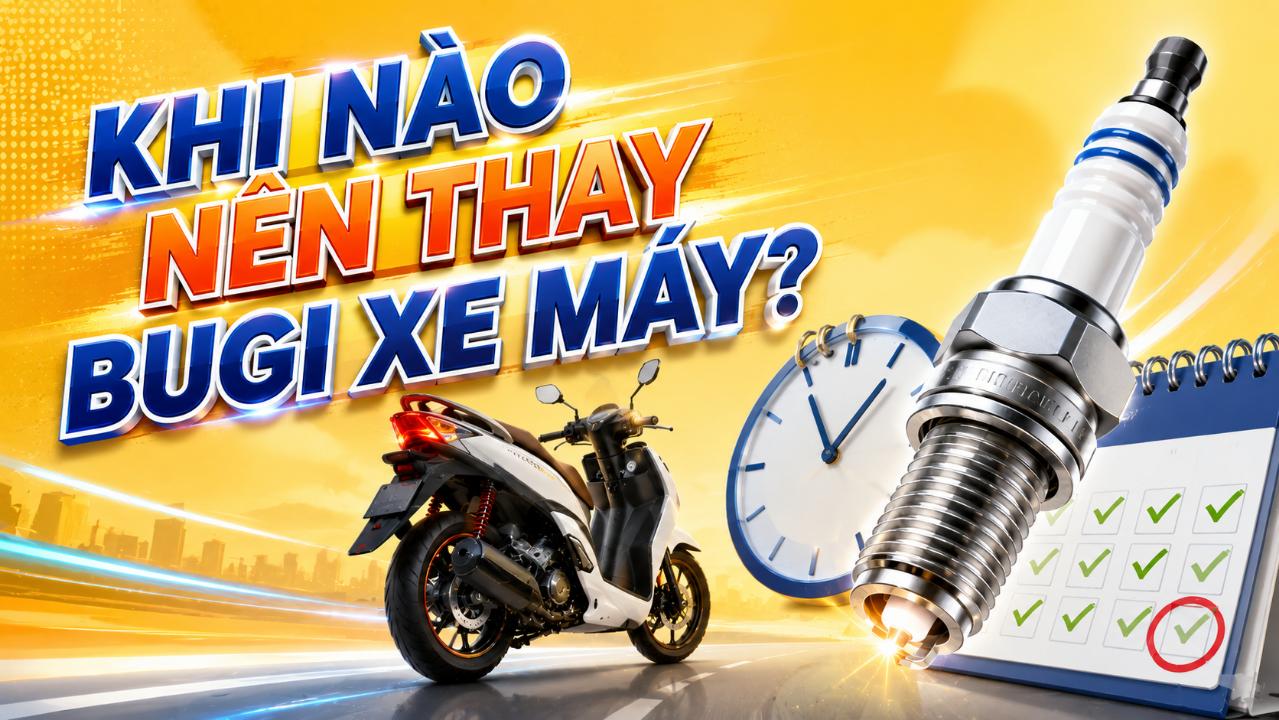 Khi nào nên thay bugi xe máy? Dấu hiệu cần kiểm tra và thay mới