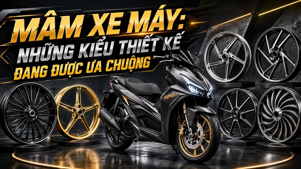 Mâm xe máy: Những kiểu thiết kế đang được ưa chuộng