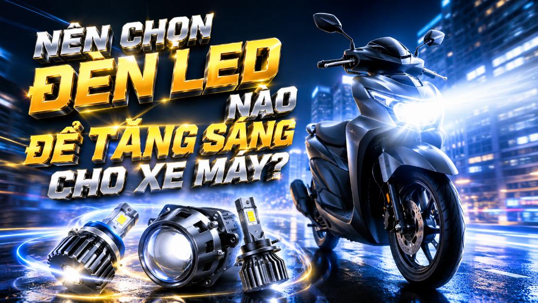 Nên chọn đèn LED nào để tăng sáng cho xe máy?