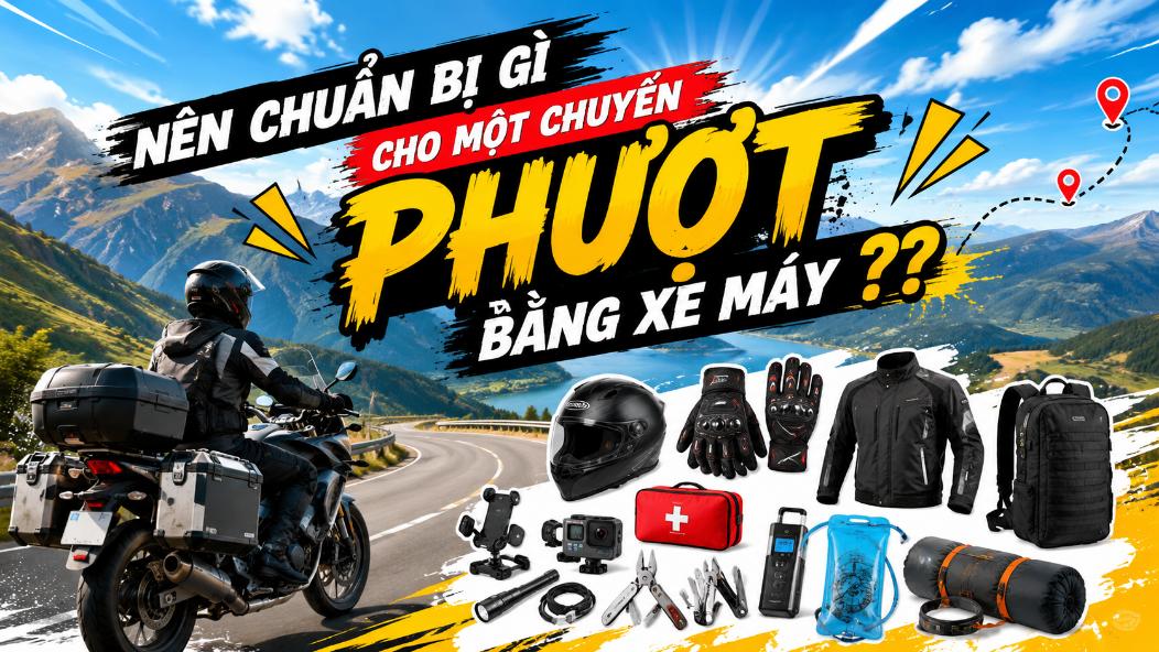 Nên chuẩn bị gì cho một chuyến phượt bằng xe máy?