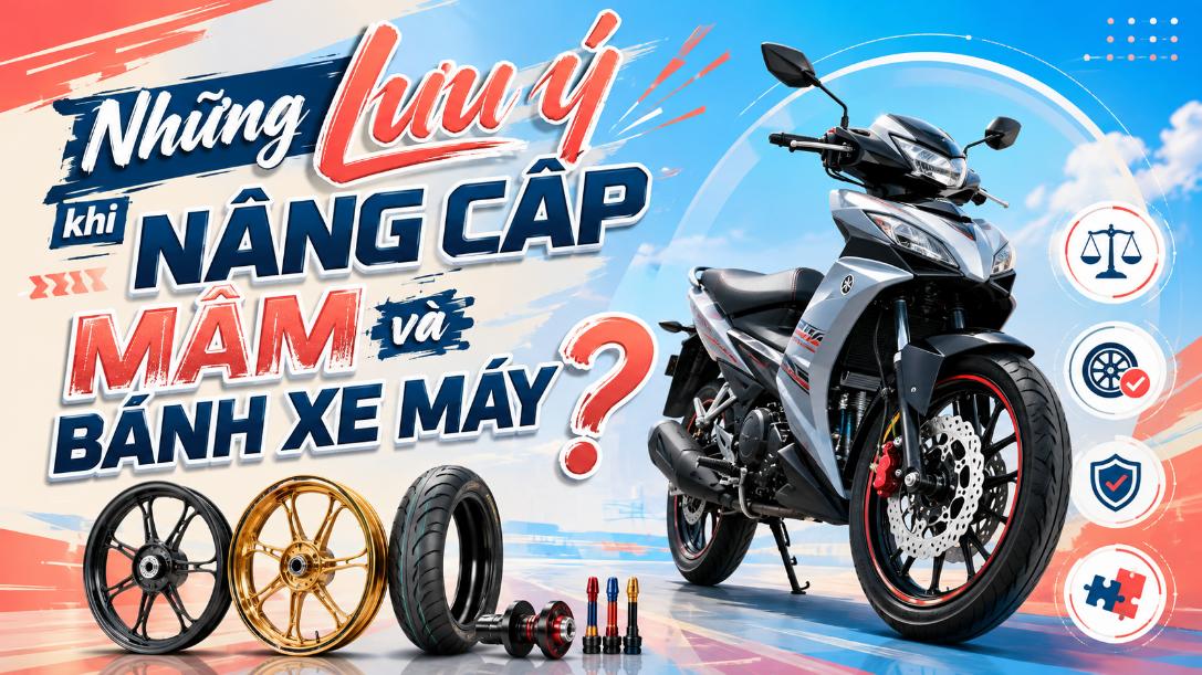 Những lưu ý khi nâng cấp mâm và bánh xe máy