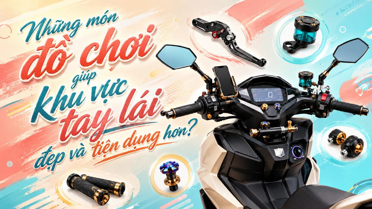 Những món đồ chơi giúp khu vực tay lái đẹp và tiện dụng hơn