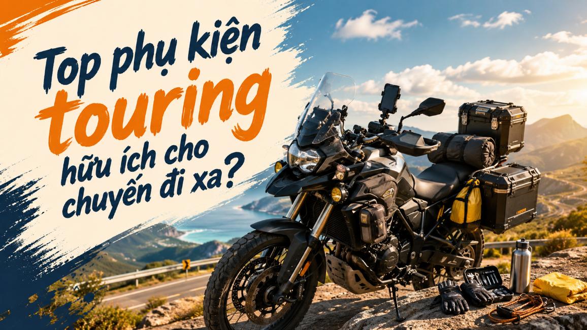 Top phụ kiện Touring hữu ích cho chuyến đi xa bằng xe máy