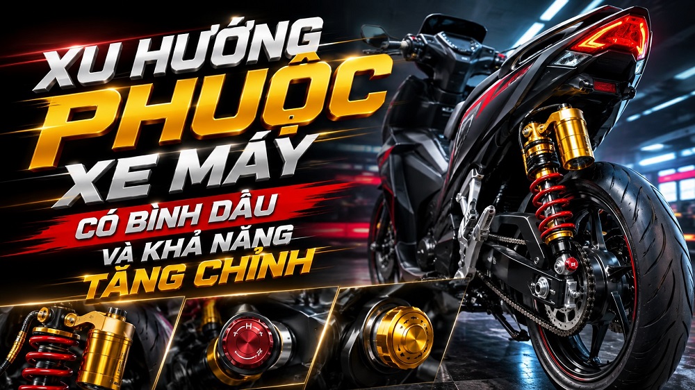 Xu hướng phuộc xe máy có bình dầu và khả năng tăng chỉnh